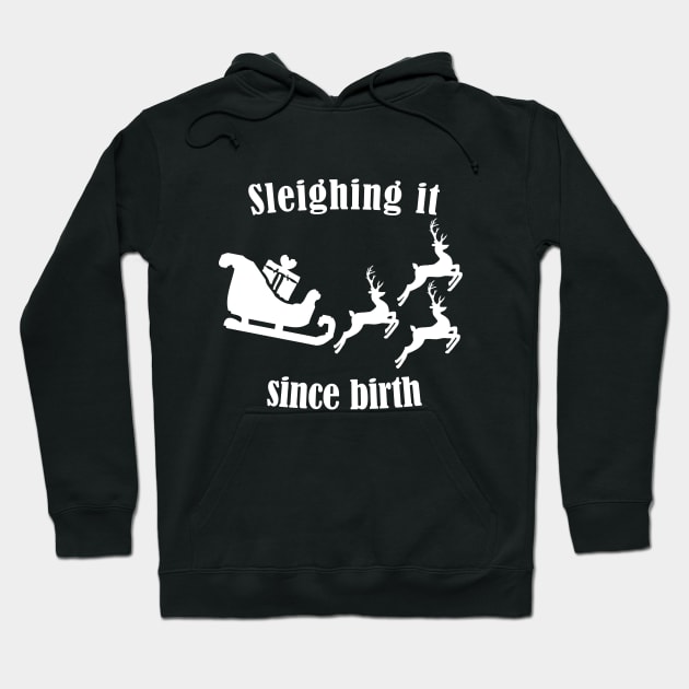 Sleighing it since birth - Fun Pun Christmas Birthday Gift Hoodie by CottonGarb